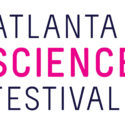 Atlanta Science Festival 2017 to Feature More than 100 Individual Science and Technology Events throughout Metro Atlanta